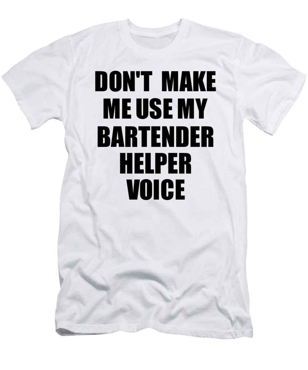 Bartender Helper Voice Gift for Coworkers Funny Present Idea Funny Gift Ideas T-Shirt