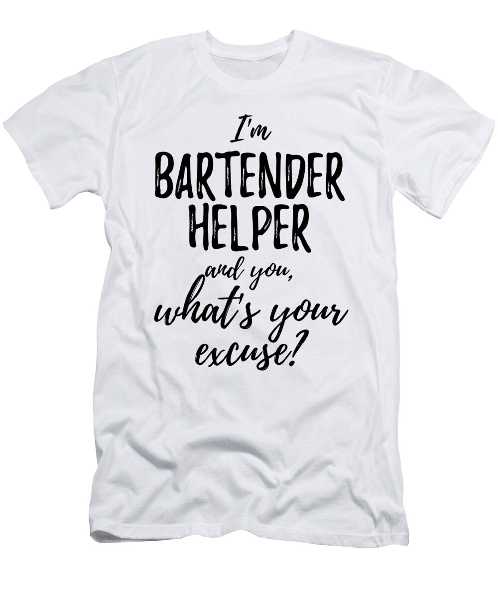 Bartender Helper Whats Your Excuse Funny Gift Idea for Coworker Office Gag Job Joke Funny Gift Ideas T-Shirt