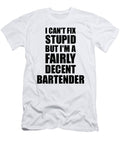 Bartender I Cant Fix Stupid Funny Coworker Gift Funny Gift Ideas T-Shirt