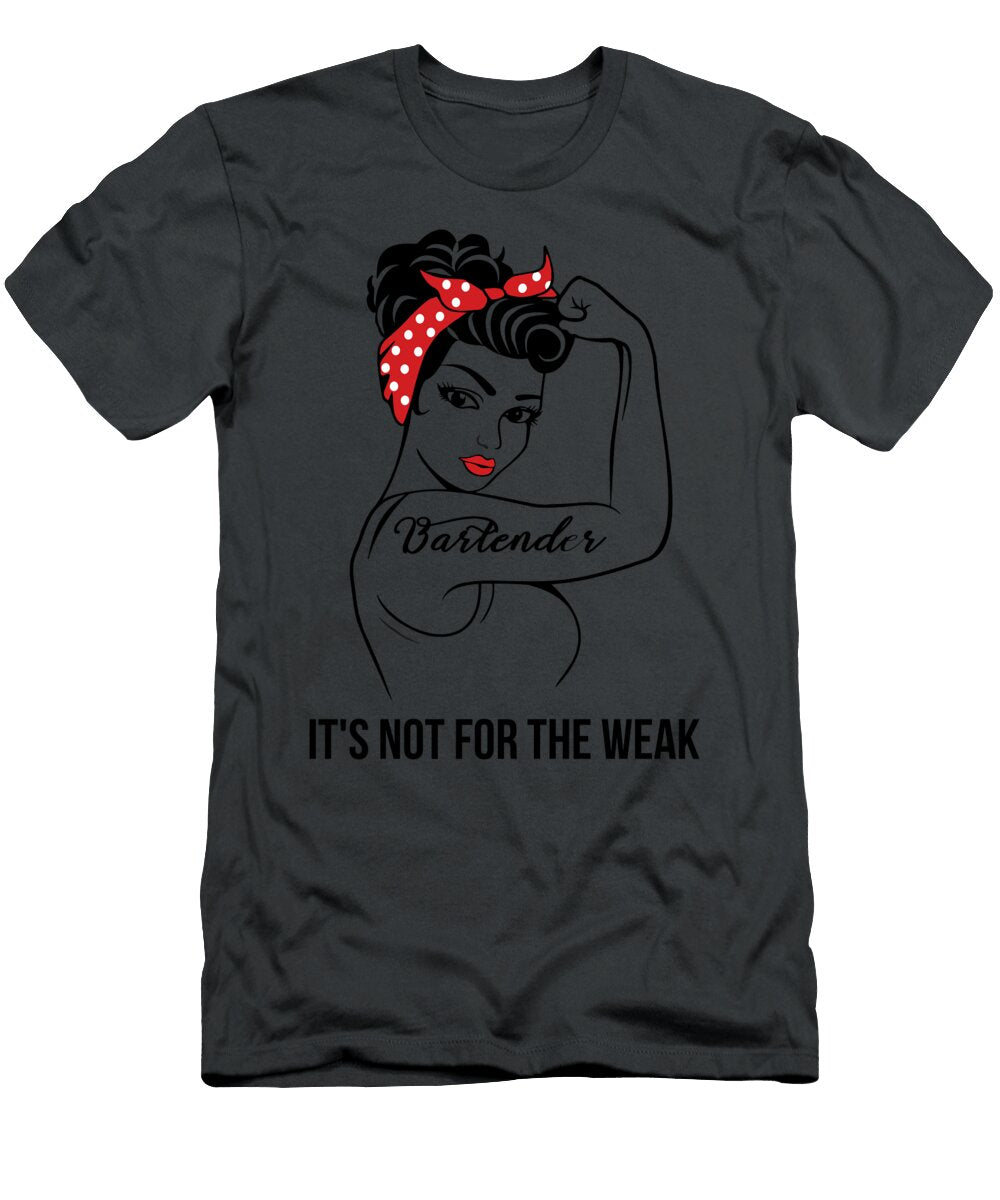 Bartender Its Not for the Weak Job T-Shirt