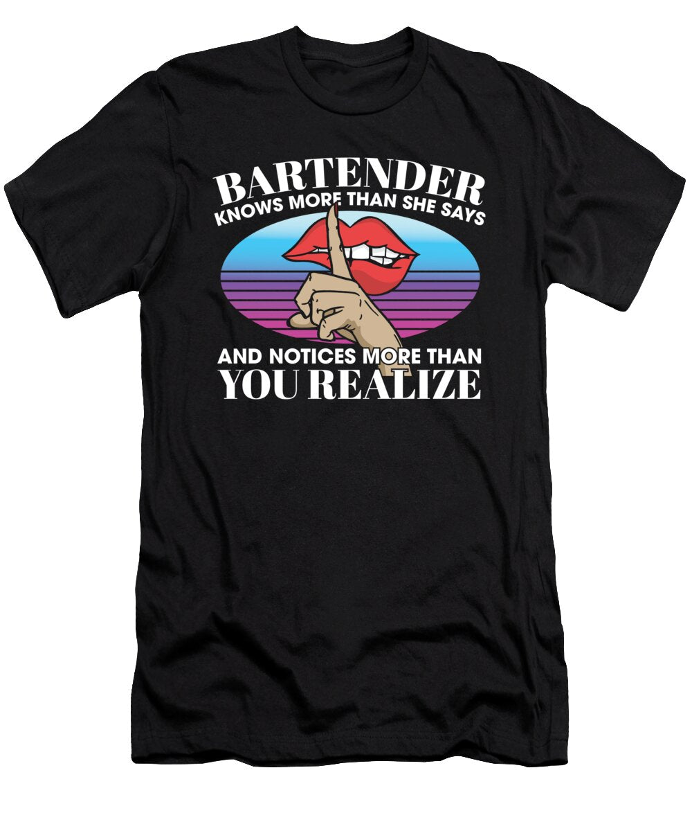 Bartender Knows More Than She Says Notices More Than You Maximilian Klein T-Shirt
