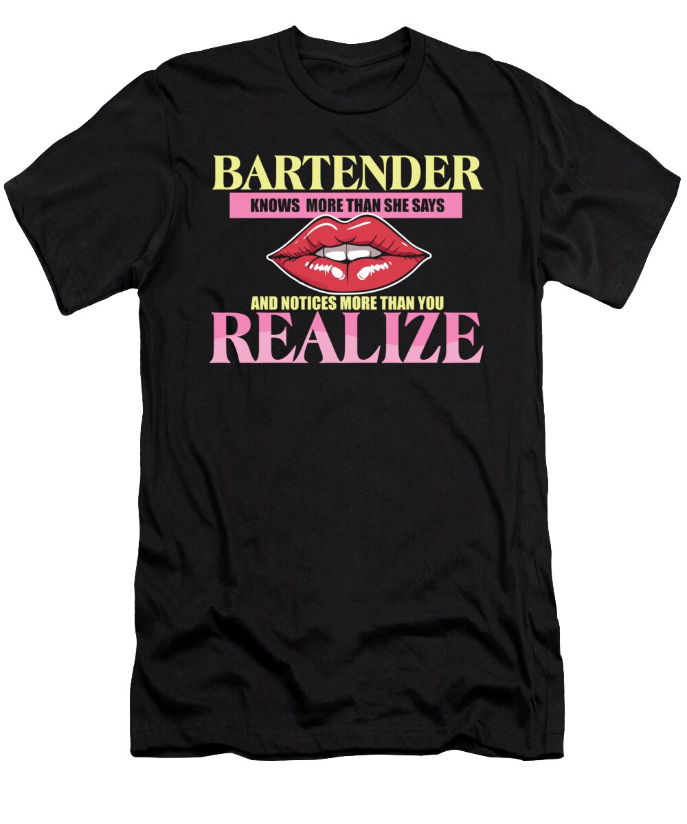 Bartender Knows More Than She Says Realize Bartender Maximilian Klein T-Shirt