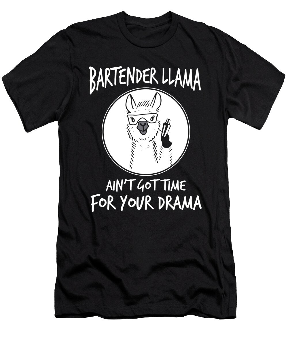 Bartender Llam Aint Got Time for Your Drama Bartender Riley Tracey T-Shirt