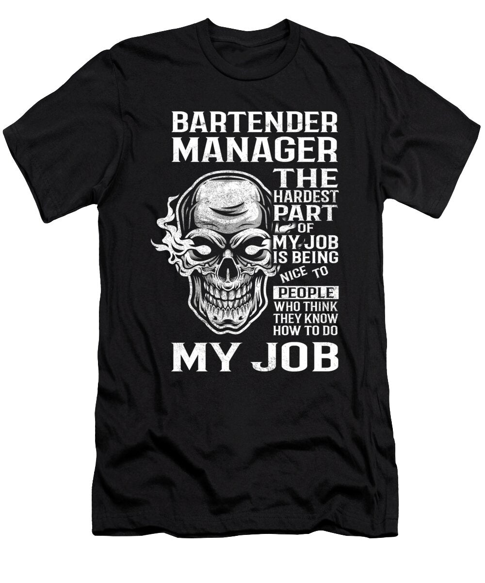 Bartender Manager the Hardest Part of My Job Gift Item Shi Hu Kang T-Shirt