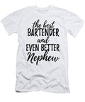 Bartender Nephew Funny Gift Idea for Relative Gag Inspiring Joke the Best and Even Better Funny Gift Ideas T-Shirt