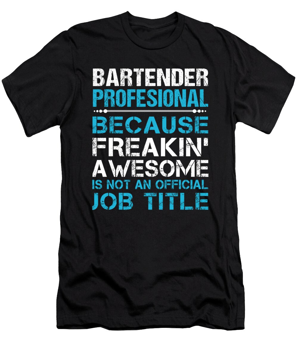 Bartender Profesional Freaking Awesome Job Gift Item Shi Hu Kang T-Shirt