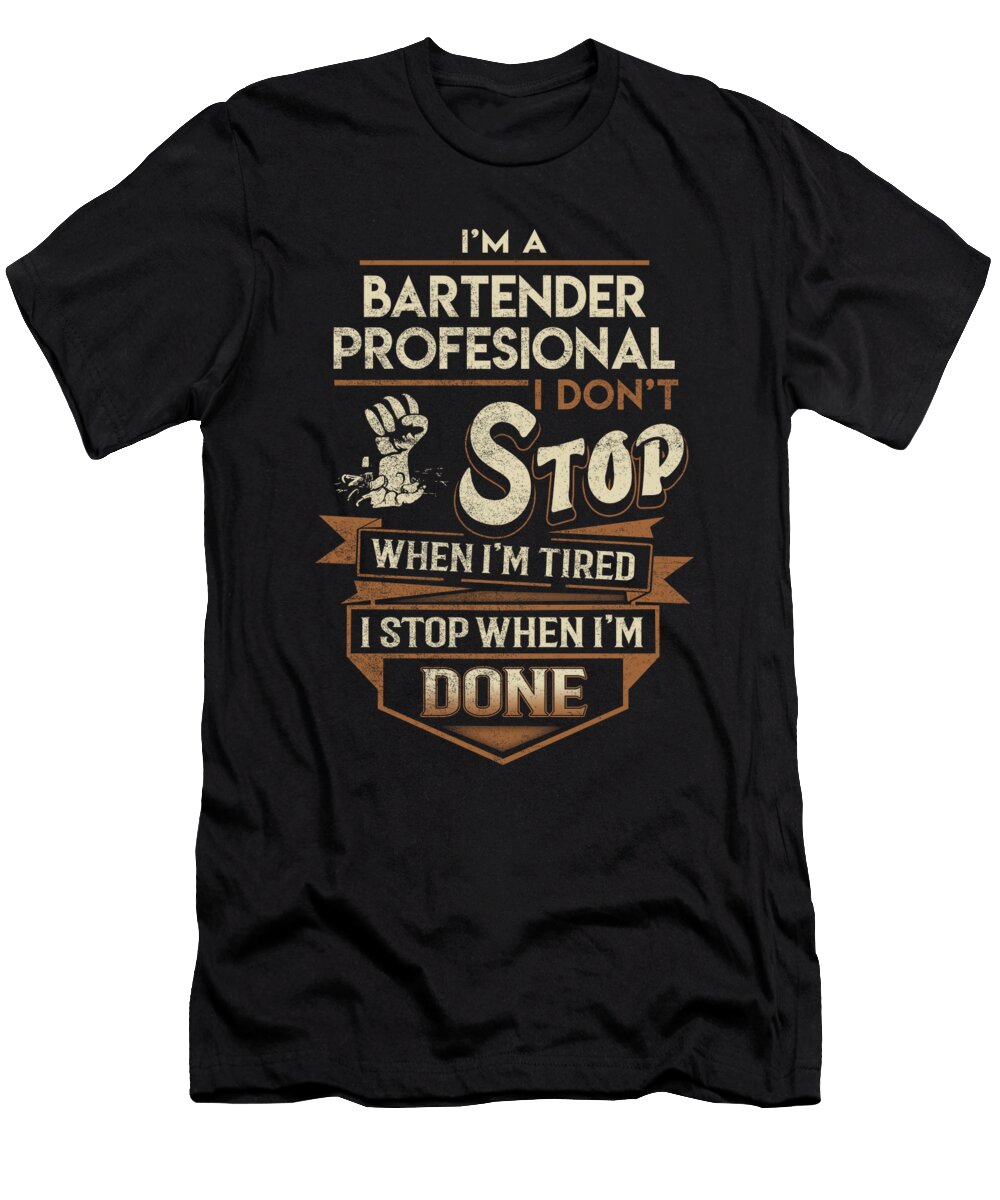 Bartender Profesional I Stop When Done Job Gift Item Shi Hu Kang T-Shirt