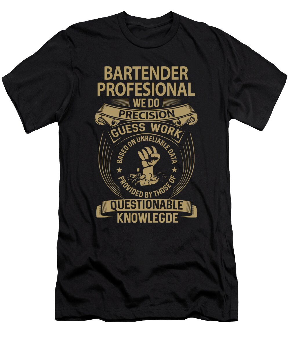 Bartender Profesional We Do Precision Job Gift Item Shi Hu Kang T-Shirt