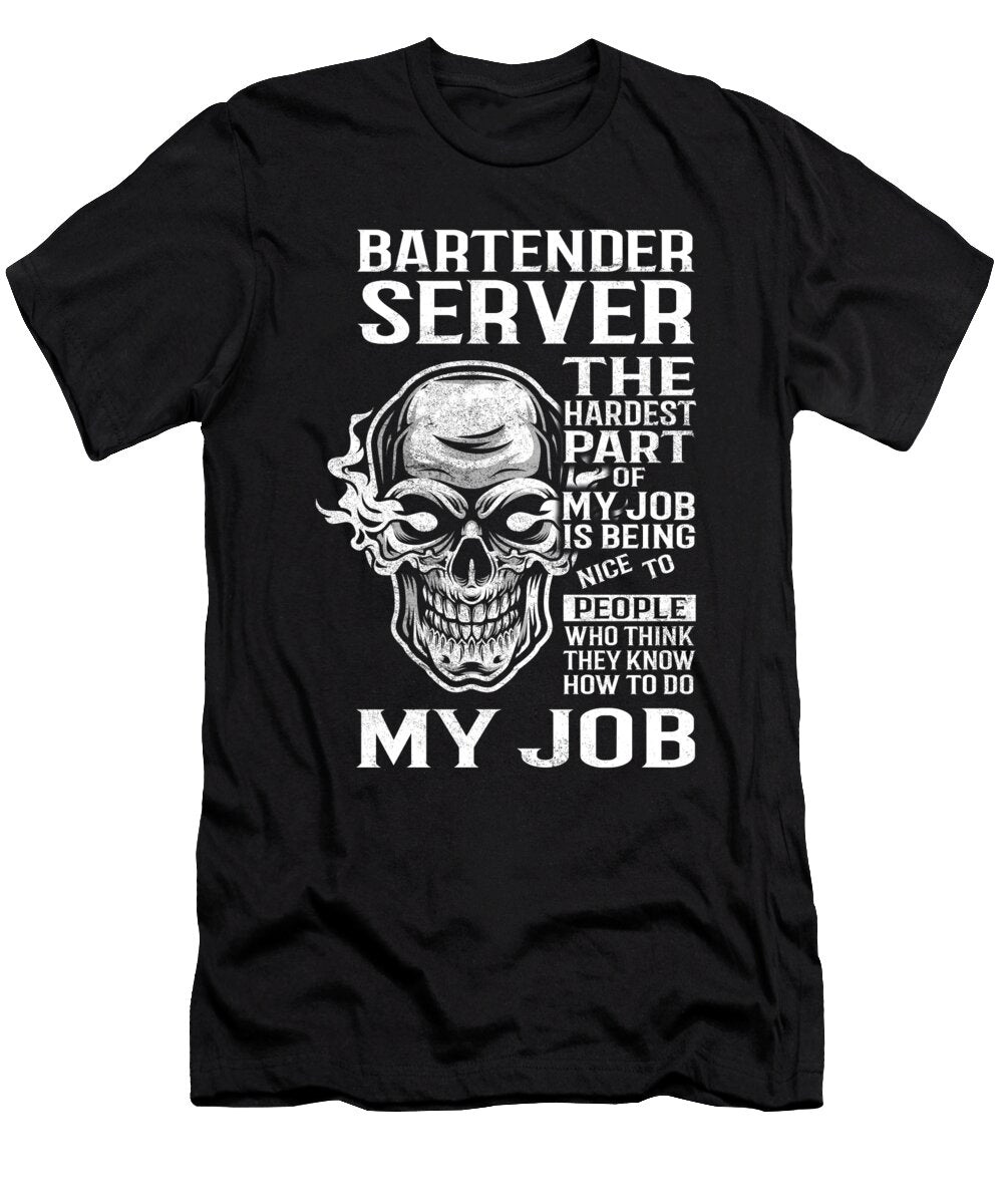 Bartender Server the Hardest Part of My Job Gift Item Shi Hu Kang T-Shirt