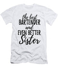 Bartender Sister Funny Gift Idea for Sibling Gag Inspiring Joke the Best and Even Better Funny Gift Ideas T-Shirt