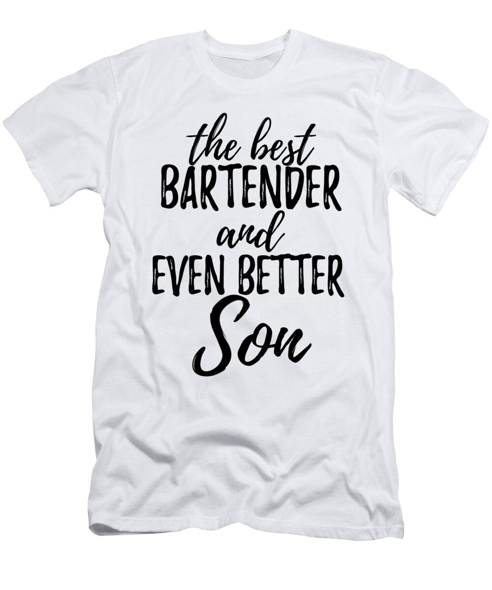 Bartender Son Funny Gift Idea for Child Gag Inspiring Joke the Best and Even Better Funny Gift Ideas T-Shirt