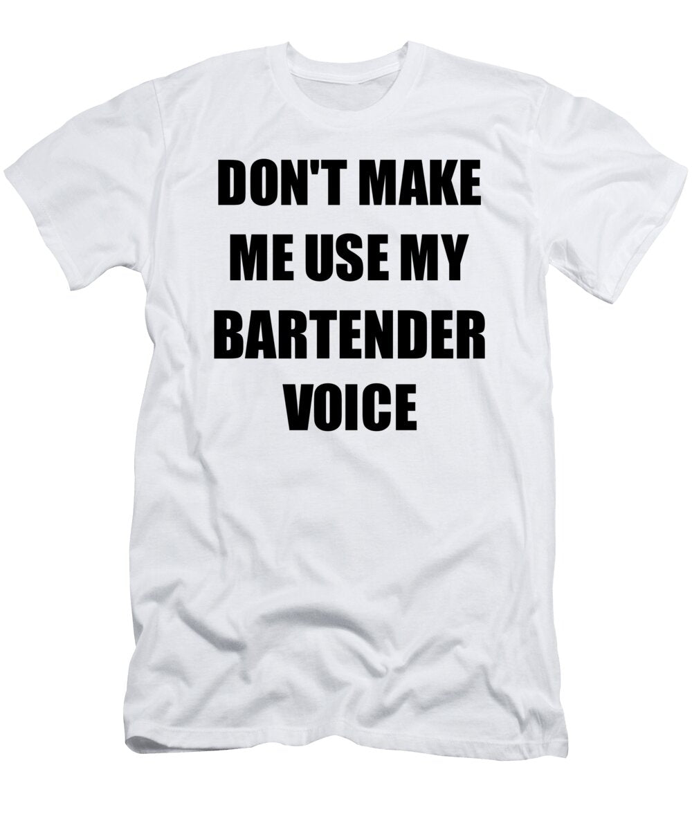 Bartender Voice Gift for Coworkers Funny Present Idea Funny Gift Ideas T-Shirt