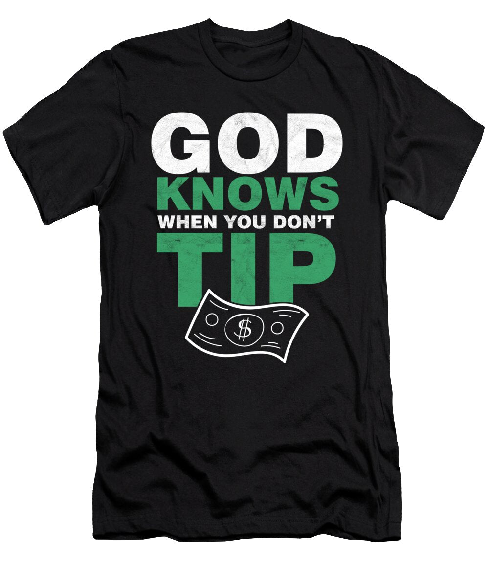 Bartender Waiter Drinks Waitress Alcohol Drinkers Gift God Knows When You Dont Tip Thomas Larch T-Shirt