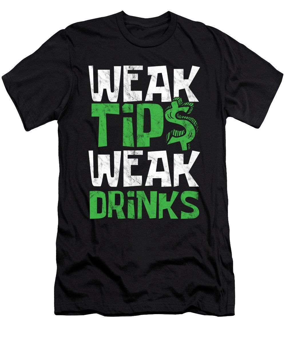 Bartender Waiter Weak Tips Weak Drinks Waitress Food Server Thomas Larch T-Shirt