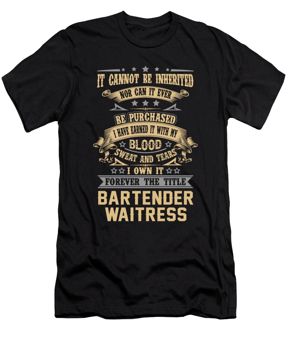 Bartender Waitress Forever the Title Job Gift Item Shi Hu Kang T-Shirt