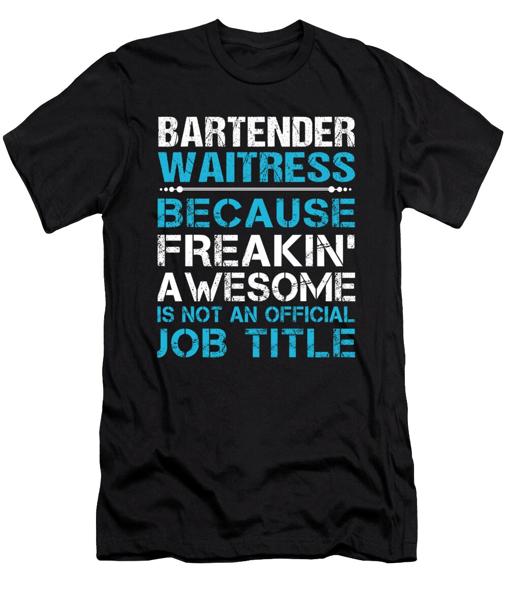 Bartender Waitress Freaking Awesome Job Gift Item Shi Hu Kang T-Shirt