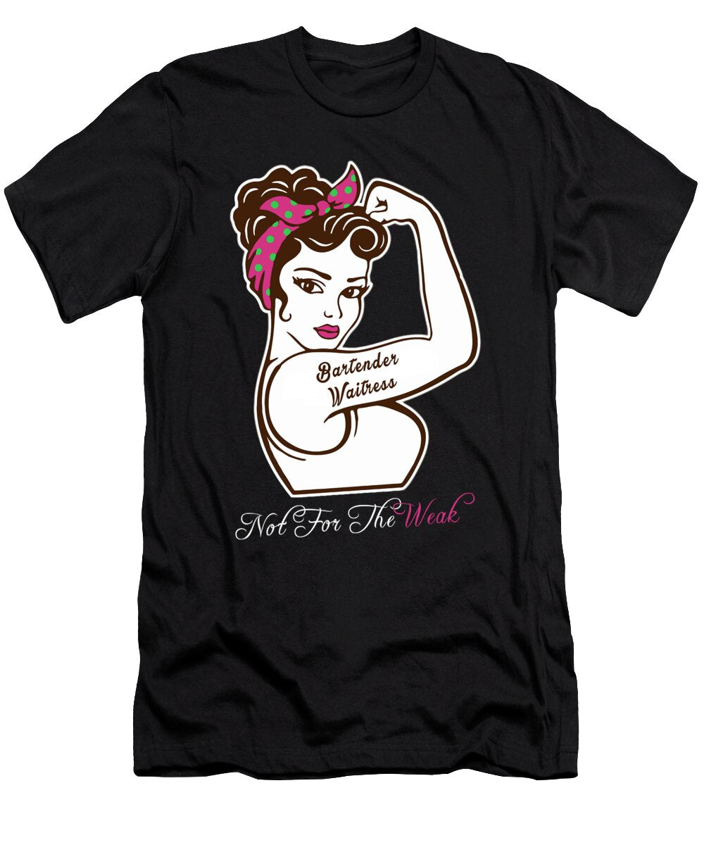 Bartender Waitress Not for the Weak Job Gift Item Shi Hu Kang T-Shirt