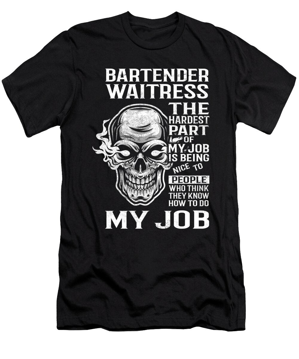 Bartender Waitress the Hardest Part of My Job Gift Item Shi Hu Kang T-Shirt