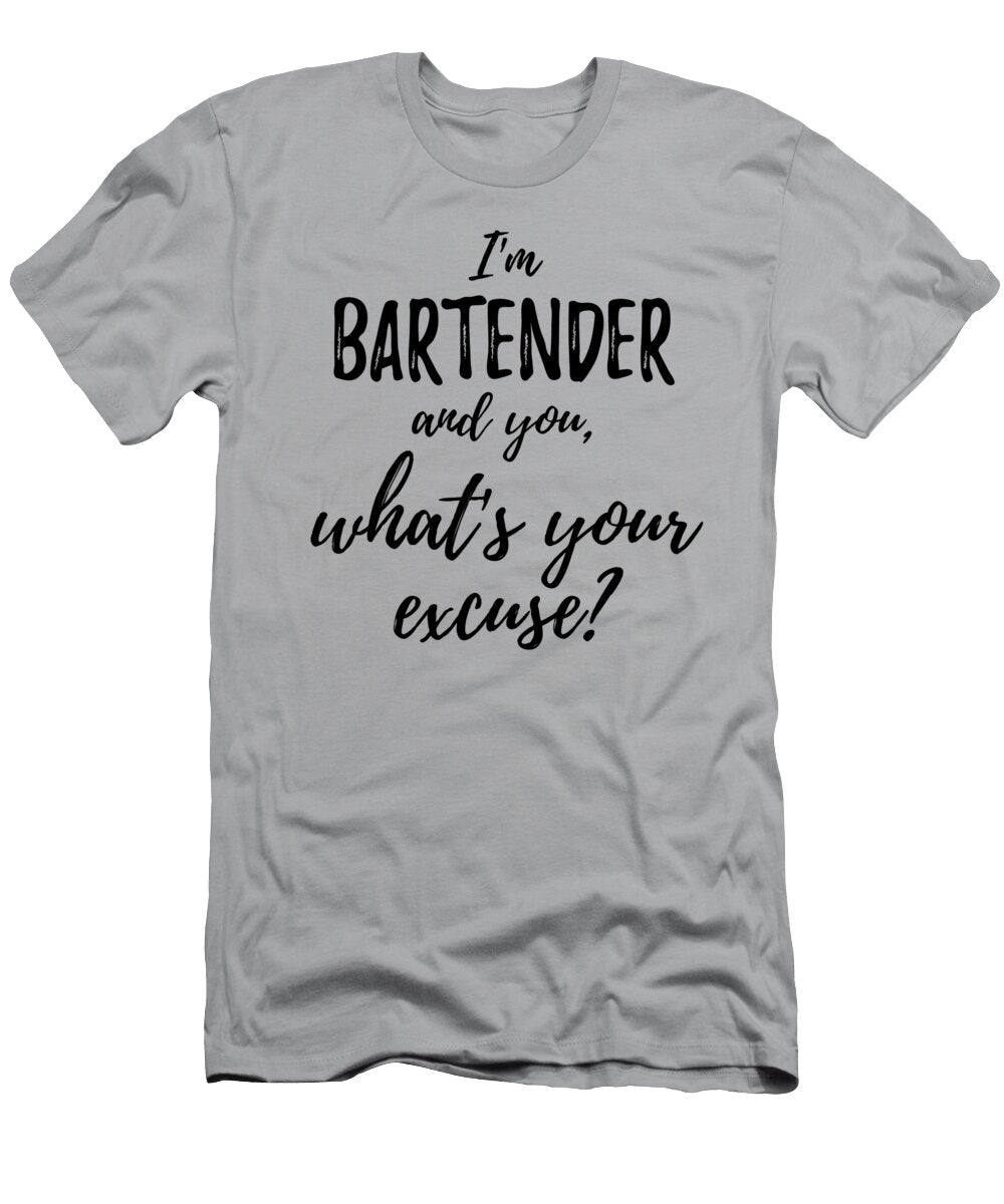 Bartender Whats Your Excuse Funny Gift Idea for Coworker Office Gag Job Joke Funny Gift Ideas T-Shirt