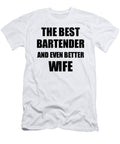 Bartender Wife Funny Gift Idea for Spouse Gag Inspiring Joke the Best and Even Better Funny Gift Ideas T-Shirt