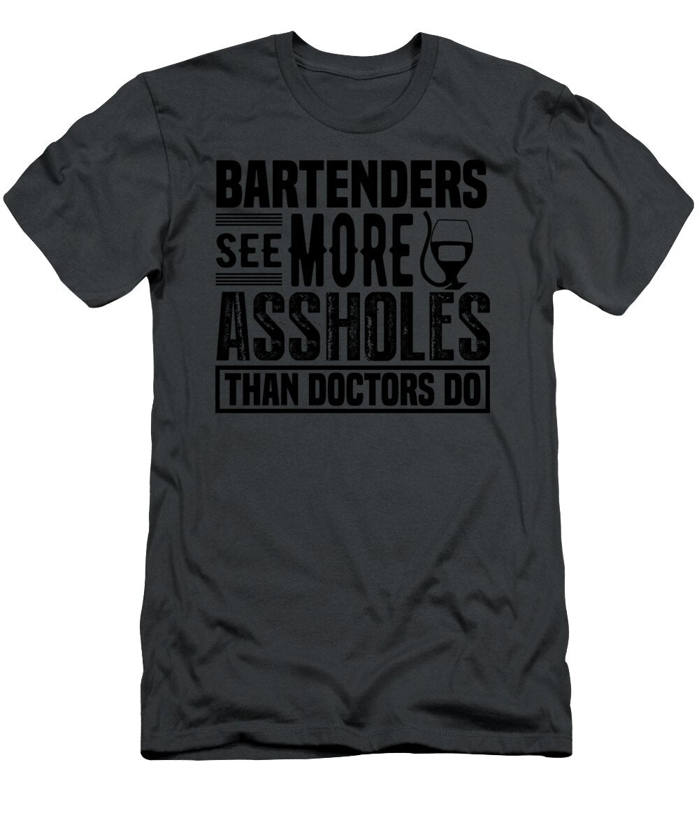 Bartenders See More Assholes Than Doctors Do Anh Nguyen T-Shirt