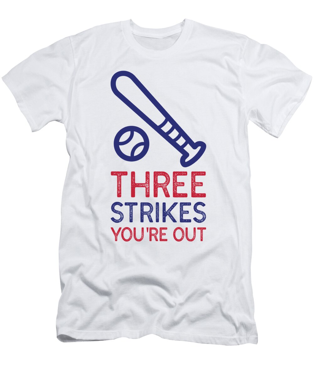 Baseball Lover Gift Funny Pun Quote Three Strikes Youre Out Gag Jeff Brassard T-Shirt