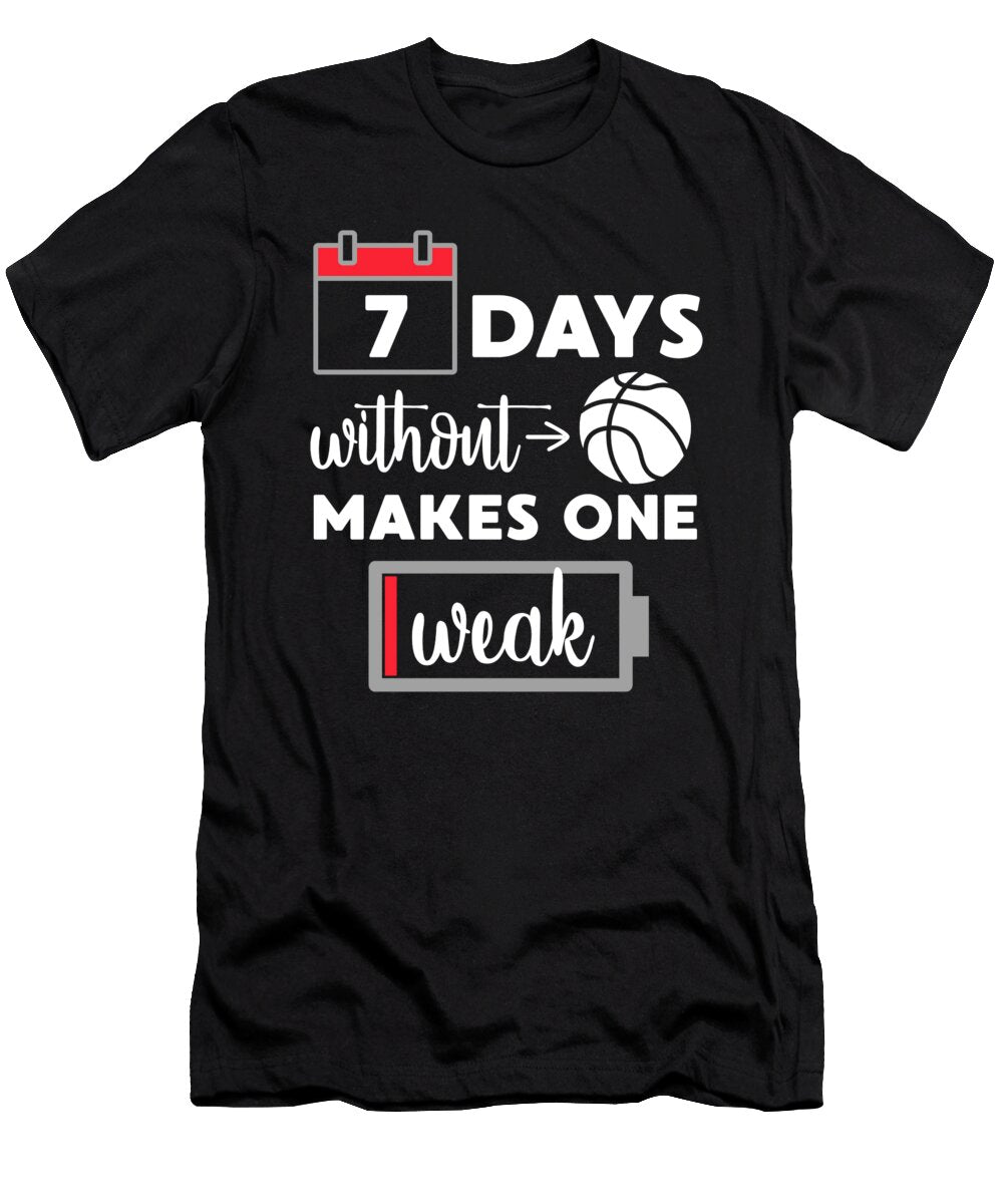 Basketball 7 Days Without Basketball Makes One Weak Jacob Zelazny T-Shirt