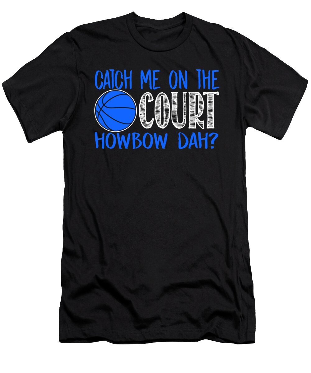 Basketball Catch Me on the Court Howbow Dah Jacob Zelazny T-Shirt