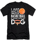 Basketball Dogs I Just Want to Watch Basketball and Hang with My Dog Jacob Zelazny T-Shirt