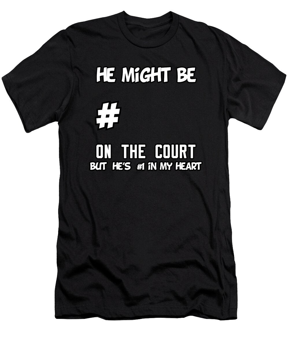 Basketball He Might Be Number on the Court But Hes Number One in My Heart Jacob Zelazny T-Shirt