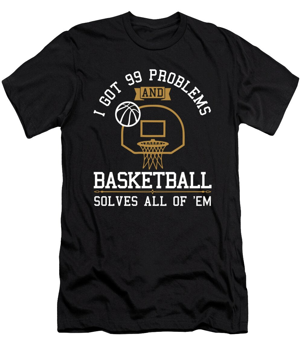 Basketball I Got 99 Problems Jacob Zelazny T-Shirt