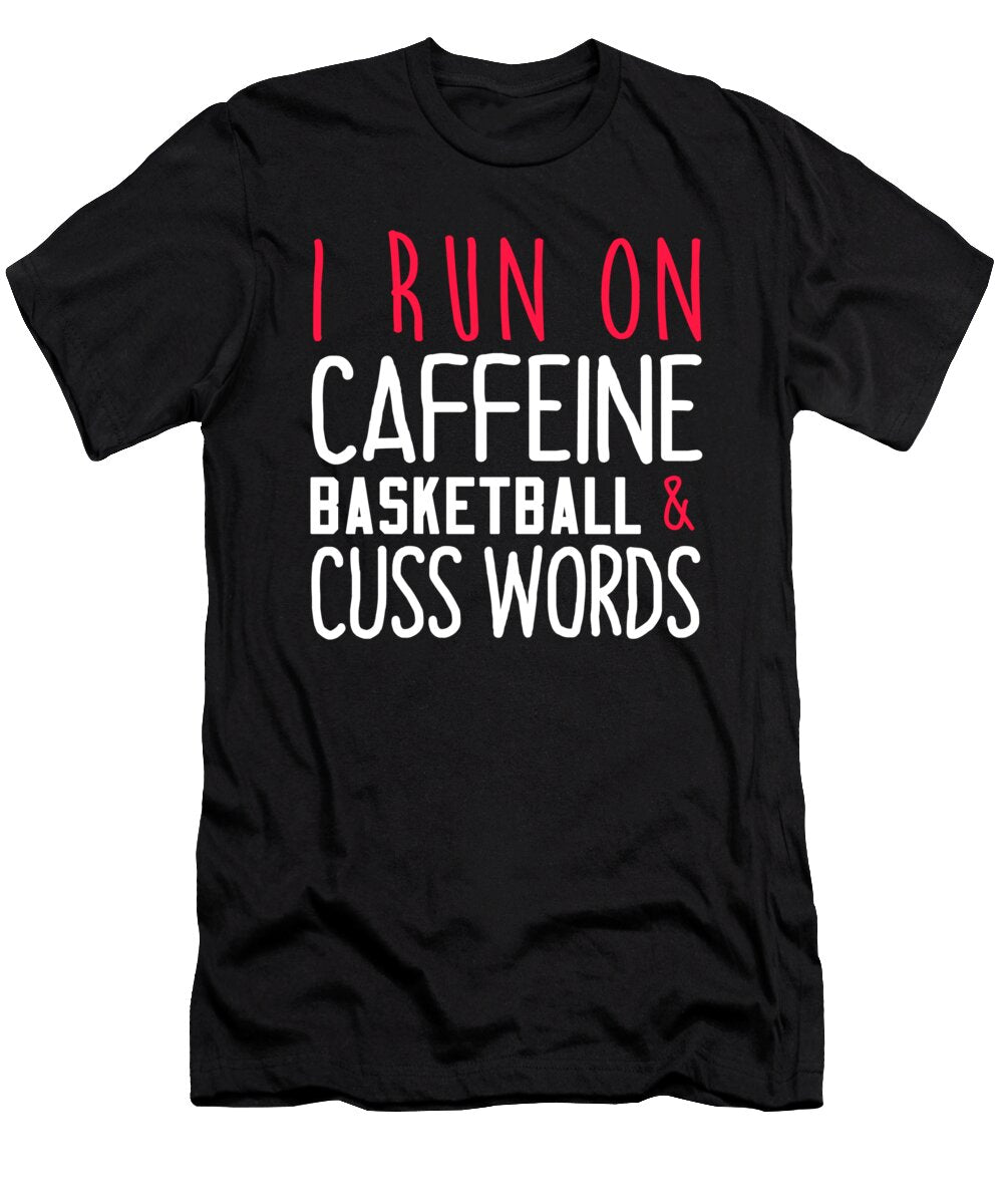 Basketball I Run on Caffeine Basketball and Cuss Words Jacob Zelazny T-Shirt