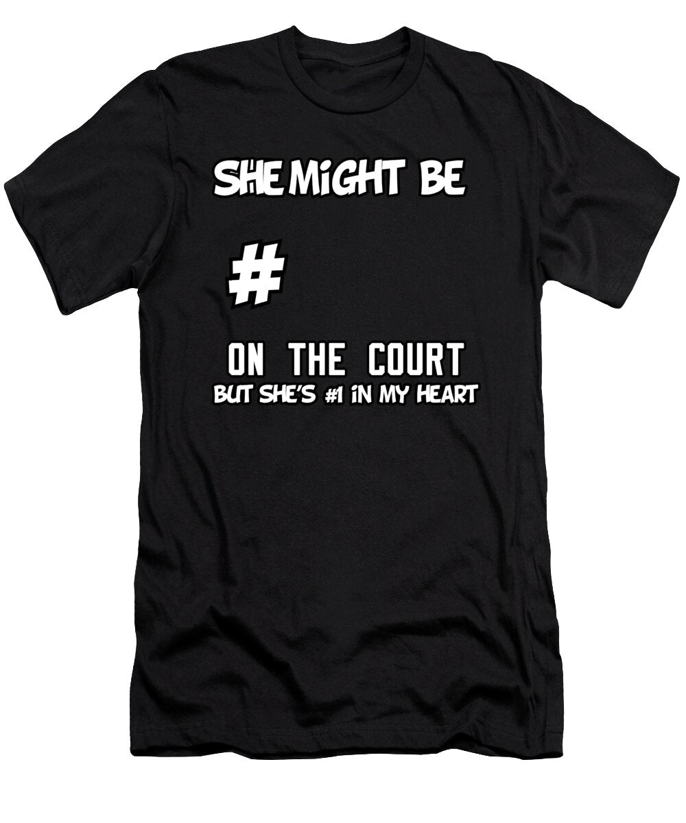 Basketball She Might Be Number on the Court Bust Shes Number One in My Heart Jacob Zelazny T-Shirt