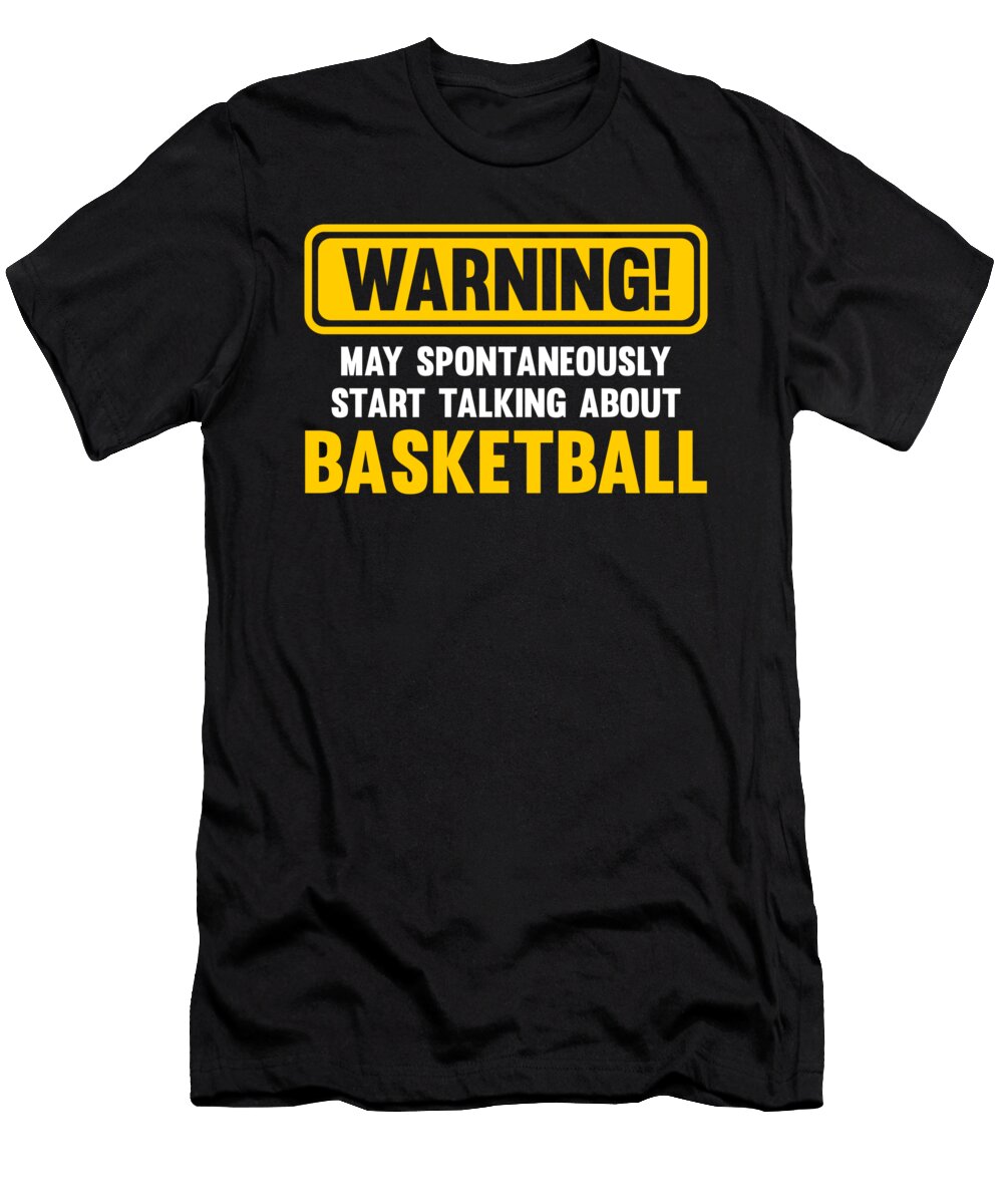 Basketball Warning May Spontaneously Start Talking About Basketball Jacob Zelazny T-Shirt