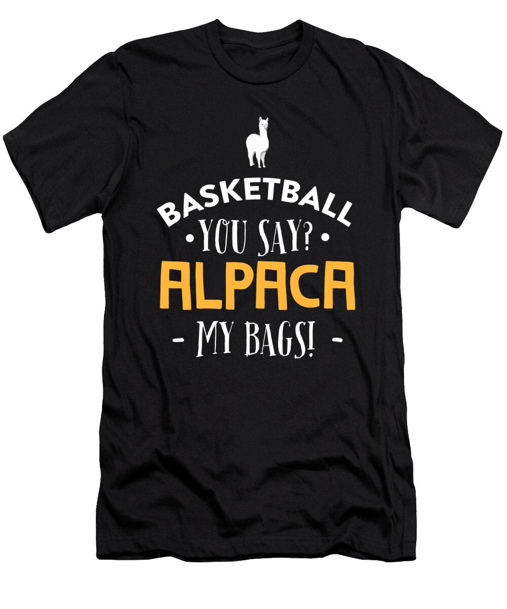 Basketball You Say Alpaca My Bags Funny Madness Noirty Designs T-Shirt