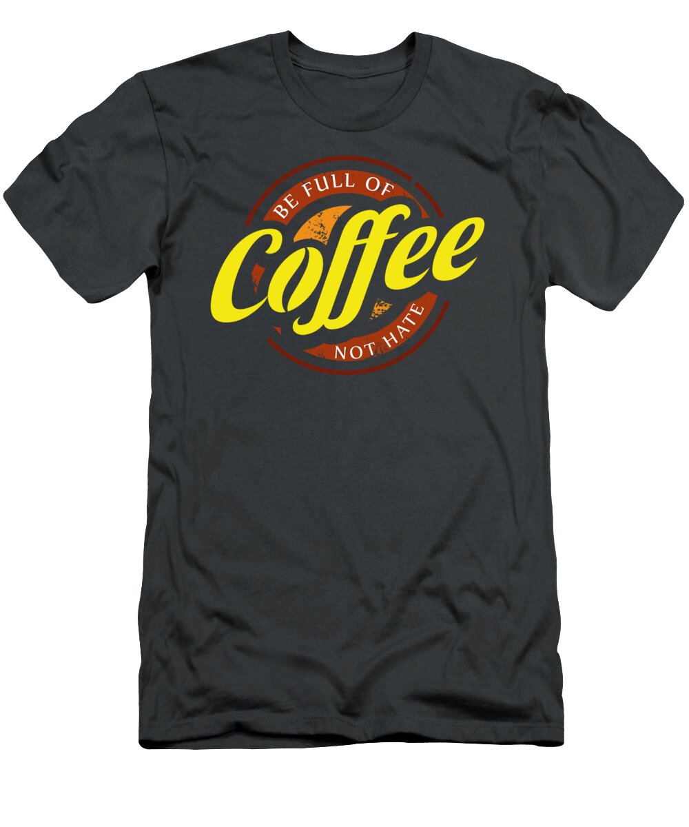 Be Full of Coffee Not Hate Barista for Men Women Coffee Addict Maker Lover Crazy Squirrel T-Shirt