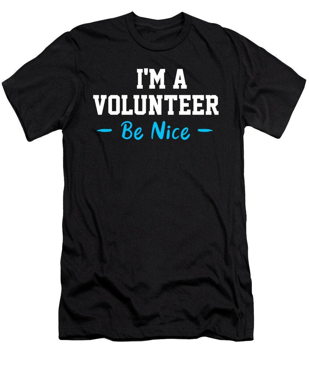 Be Nice I Am a Volunteer Volunteering Volunteers Gift Thomas Larch T-Shirt