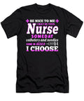 Be Nice to Me I May Be Your Nurse Someday Catheters and Needles Come in Sizes I Choose Jacob Zelazny T-Shirt