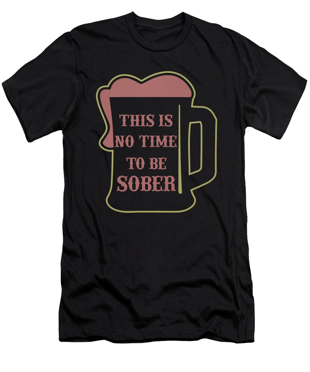 Beer Mug This Is No Time to Be Sober Beer Lover Kanig Designs T-Shirt