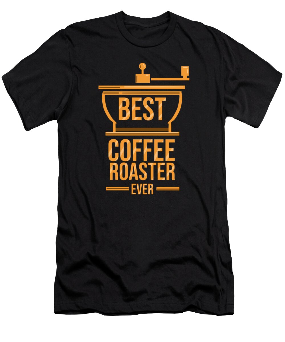Best Coffee Roaster Ever Coffee Roasting Barista Teequeen2603 T-Shirt