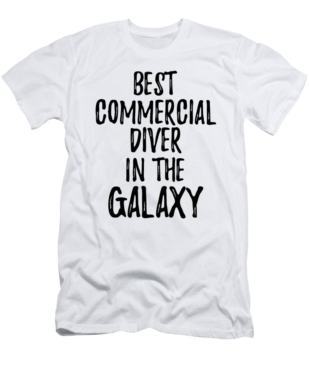 Best Commercial Diver in the Galaxy Funny Sci Fi Lover Gift Nerd Coworker Geek Present Idea Funny Gift Ideas T-Shirt
