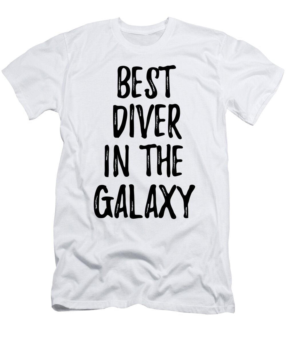 Best Diver in the Galaxy Funny Sci Fi Lover Gift Nerd Coworker Geek Present Idea Funny Gift Ideas T-Shirt