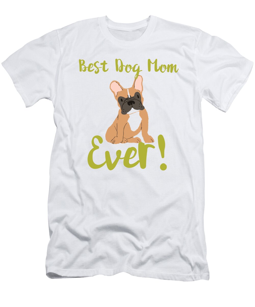 Best Dog Mom Ever Bulldog 2 Kaylin Watchorn T-Shirt