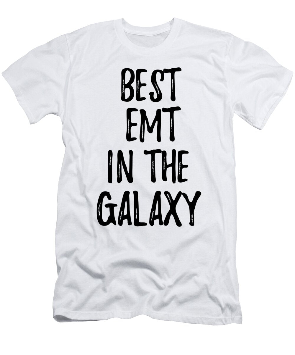 Best Emt in the Galaxy Funny Sci Fi Lover Gift Nerd Coworker Geek Present Idea Funny Gift Ideas T-Shirt