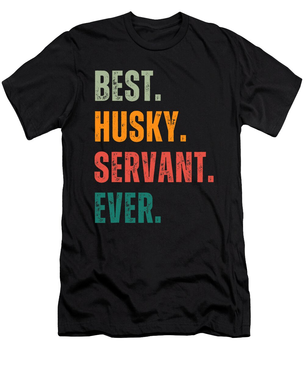 Best Husky Servant Ever for Dog Lover Natalie Lidford T-Shirt