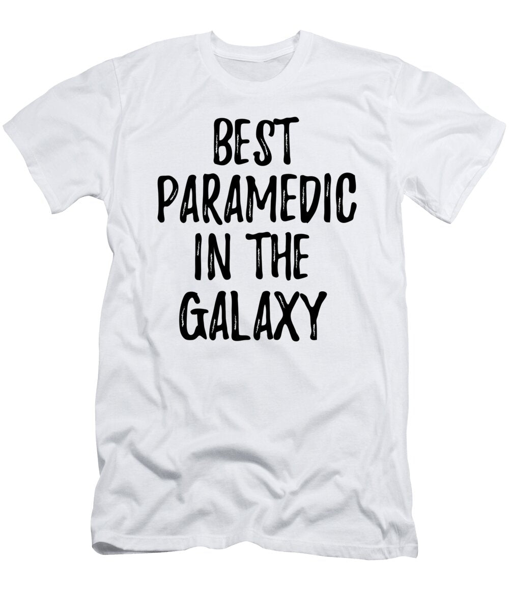 Best Paramedic in the Galaxy Funny Sci Fi Lover Gift Nerd Coworker Geek Present Idea Funny Gift Ideas T-Shirt