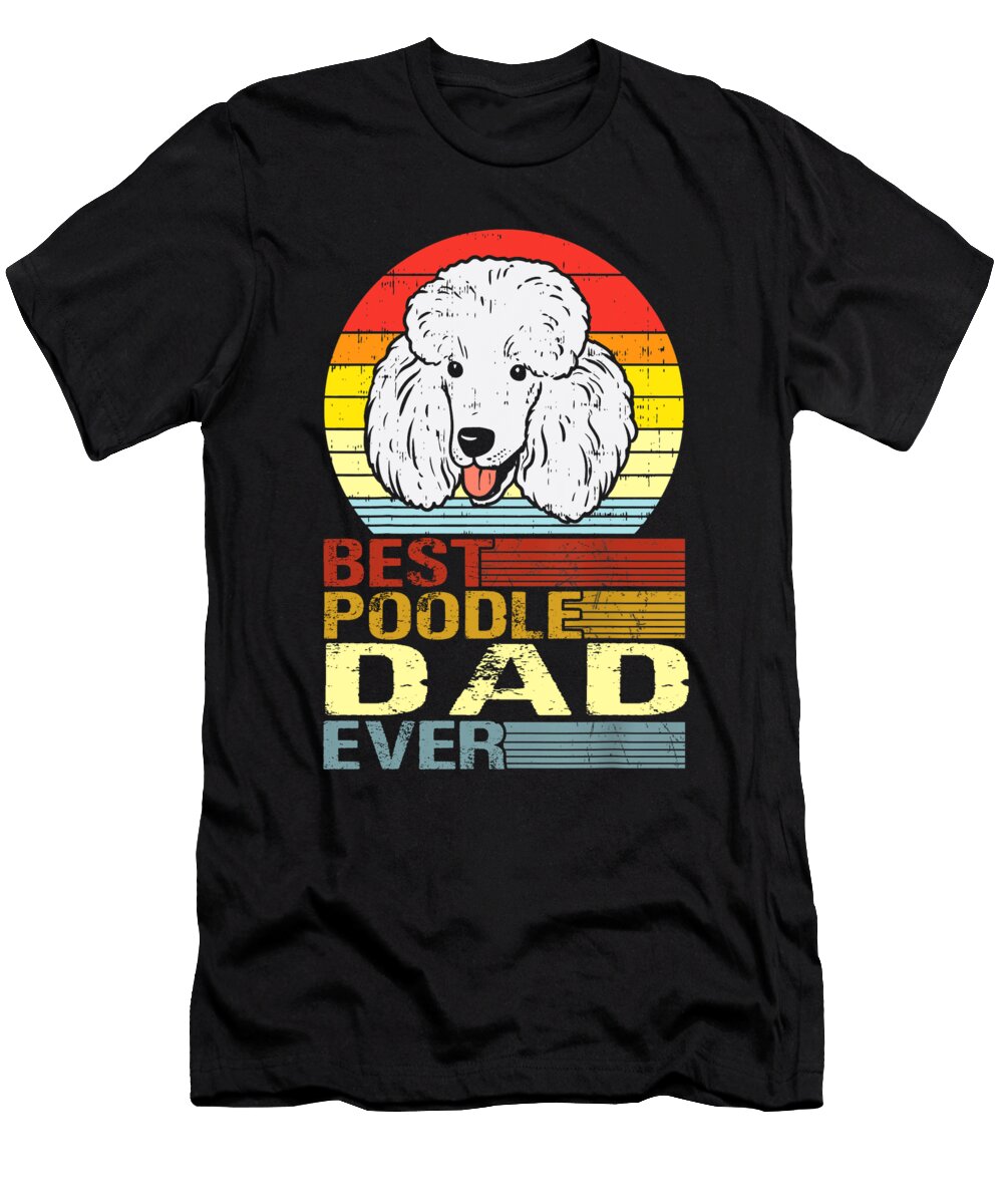 Best Poodle Dad Ever Fathers Day Dhbubble T-Shirt