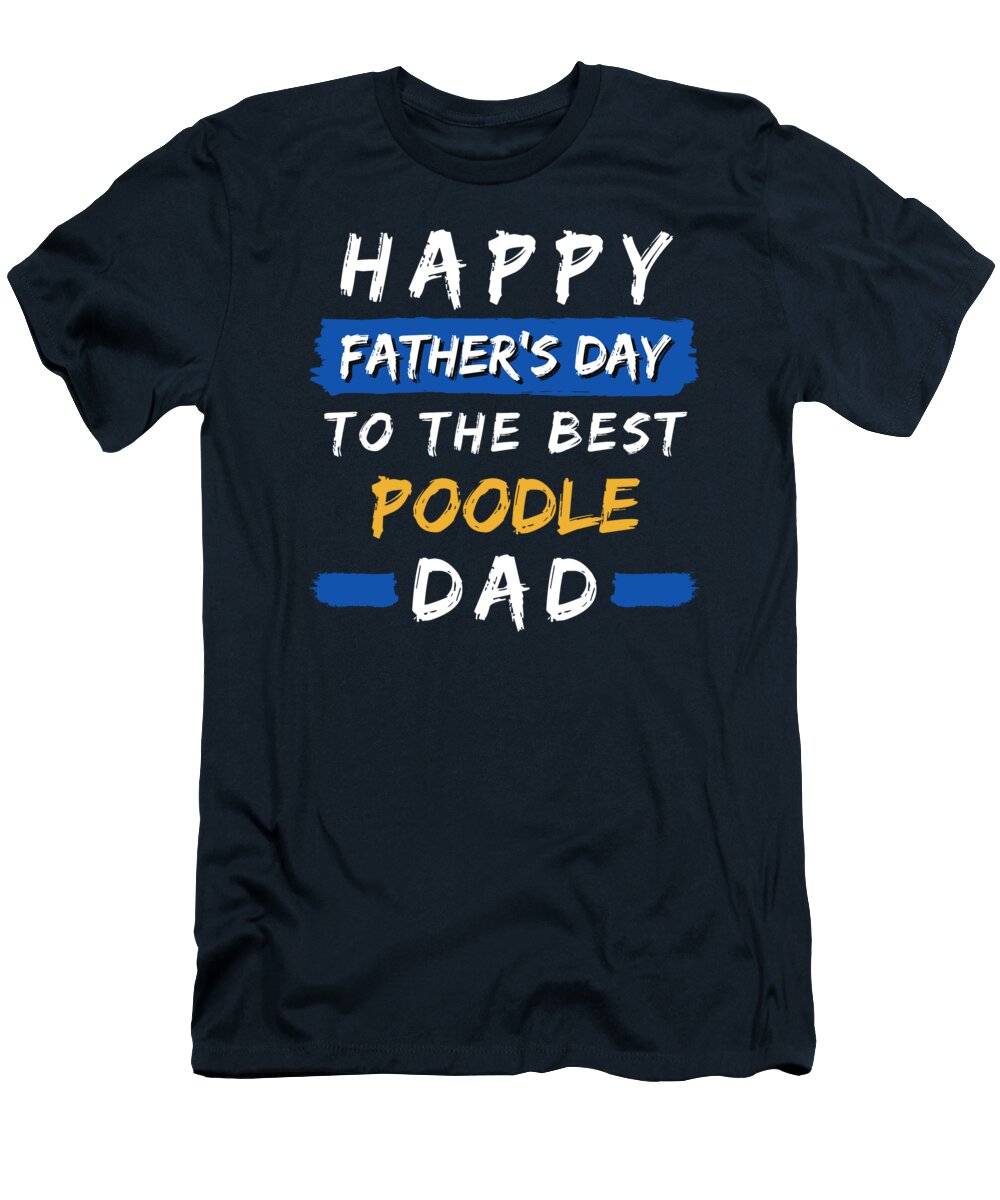 Best Poodle Dad Funny Happy Fathers Day 2024 Poodle Dad T-Shirt