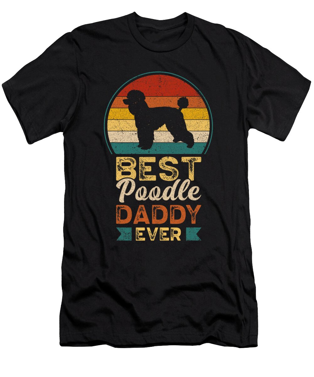 Best Poodle Daddy Ever Fathers Day Poodle Dad Natalie Lidford T-Shirt