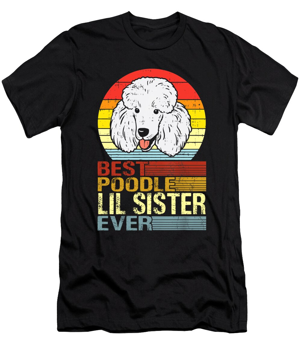 Best Poodle Lil Sister Ever Fathers Day Dhbubble T-Shirt